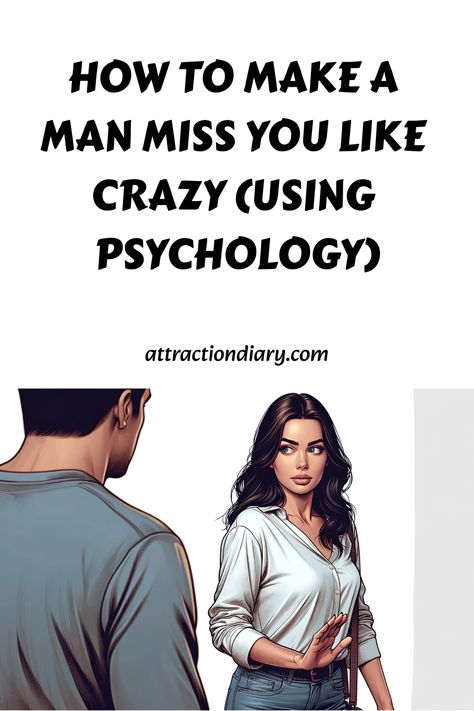 Illustration of a woman facing a man with her arms crossed, with text "How to Make a Man Crazy (Using Psychology)" from attractiondiary.com. How To Make A Man Want You, How To Make A Man Miss You, Man Obsessed With Me, How To Make Him Miss You, How To Make Him Want You, If I Was Your Boyfriend, Attracted To Someone, What Makes A Man, Make Him Miss You