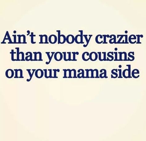 To all My Meagher Cousins, Love y' All!! ~~Dana~~ Dunny Quotes, Cousin Love Quotes, Cousins Funny, Funny Cousin Quotes, Crazy Cousins, Sisters Quotes, Cousin Quotes, Cousin Love, Unique Words Definitions