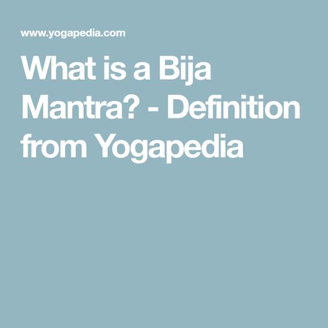 What is a Bija Mantra? - Definition from Yogapedia Bija Mantra, The Meaning, Yoga Practice, Mantra, Meant To Be, Health