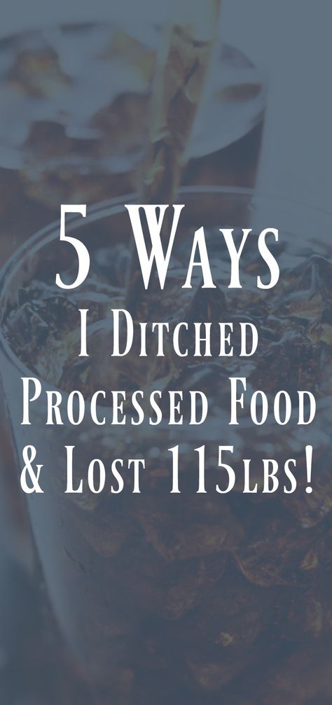 5 Ways I Ditched Processed Food and Lost 115lbs. heakthy weight loss abvice from someone who lost over 100lbs. 100lbs before and after. healthy eating habits. how to start eating clean. #healthyhabits #cleaneating Lose 50 Pounds, Processed Food, Healthy Weight, 5 Ways, Diet, Lost, Lifestyle