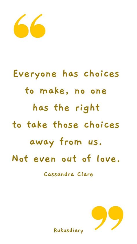 Everyone has choices to make, no one has the right to take those choices away from us. Not even out of love. ~Cassandra Clare. Choice Quotes - Daily Quotes - Quotes of the Day, Morning Quotes, Life Quotes #lifequotes #choicequotes #quotesoftheday #morningquotes #quotes #dailyquotes #qotd Your Life Your Choice Quotes, Choice Quotes, Choices Quotes, Brain Tricks, Profound Quotes, Hand Pic, Out Of Love, Quotes Daily, Girl Hand