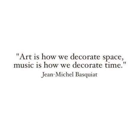 Art is how we decorate space, music is how decorate time. Jean Michel basquiat Oscar Peterson, Thinking Minds, Music And The Brain, Space Quotes, Space Music, My One And Only, Music And Art, Notable Quotes, Creativity Quotes