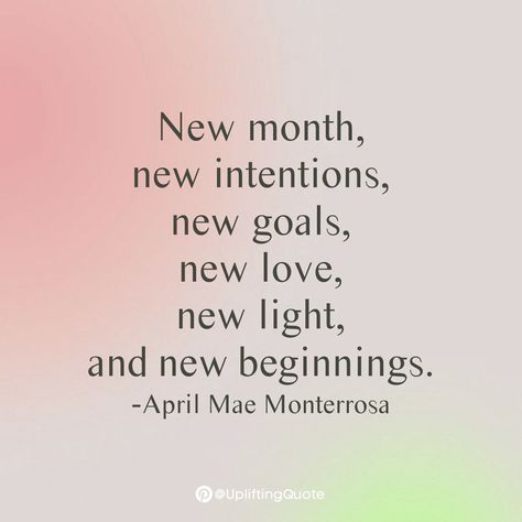 New month, new intentions, new goals, new love, new light, and new beginnings. -April Mae Monterrosa April New Beginnings, New Month New Beginning Quotes, New Month Inspiration Quotes, 1st Of May Quotes, First Of The Month Quotes, April Intentions, New Month New Me, New Me Quotes, Intention Quotes