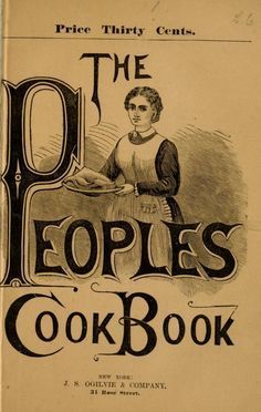 "The Peoples Cook Book" By Mrs Jennie Taylor (1882) Published By J S Ogilvie & Company Kitchen Books, Handwritten Recipes, Vintage Cooking, Cook Books, Cookery Books, Grandmas Recipes, Food History, Old Fashioned Recipes, Retro Recipes