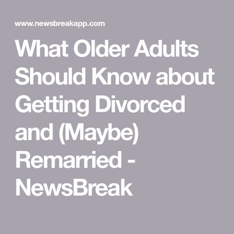 What Older Adults Should Know about Getting Divorced and (Maybe) Remarried - NewsBreak Estate Planning Attorney, Divorced Parents, Divorce And Kids, Great Aunt, Child Custody, Life Insurance Policy, Getting Divorced, Family Law, After Divorce