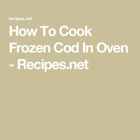 How To Cook Frozen Cod In Oven - Recipes.net Cod In Oven, Cod Recipes Oven, Cod Loin Recipes, Cod In The Oven, Cod Fillet Recipes, Oven Baked Cod, Fillet Recipes, Frozen Fish Fillets, Cod Fish Recipes