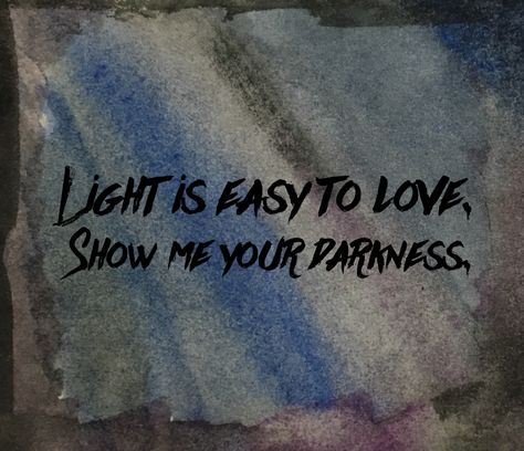 Light is easy to love. Show me your darkness. #rhythmo #quotes #darkquotes #love… I Love Your Darkness, Light Is Easy To Love, Show Me Your Darkness, Wild Wonder, Love Show, Dark Paintings, Dark Love, Dark Heart, The Script