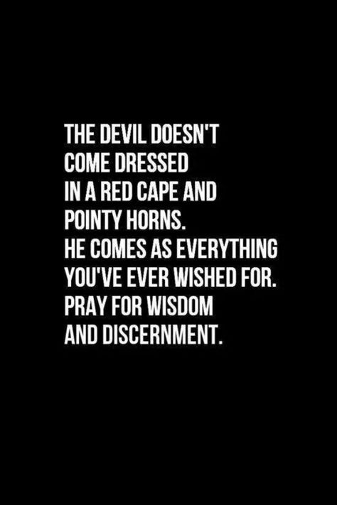 The Devil comes as everything you THINK you have ever wanted and needed. Pray for discernment and wisdom. Deception Quotes, Devil Quotes, Jamie Eason, Trust In The Lord, Michelle Williams, God The Father, Magic Words, Daily Prayer, Prayer Request