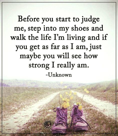 Don't question my road. ~ #SheQuotes #courage #confidence #attitude #strength Judge Others Quotes, In My Shoes Quotes, Fatigue Quotes, Before You Judge Me, Fibro Warrior, What's True Love, Shoes Quotes, Indigo Children, Walk In My Shoes