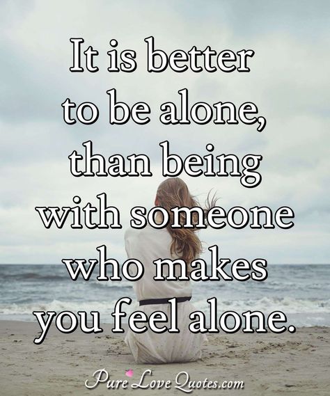 Alone Is Better, Happy Alone, Quotes Truths, Better Alone, Life Learning, Be With Someone, Karma Quotes, People Quotes, How I Feel