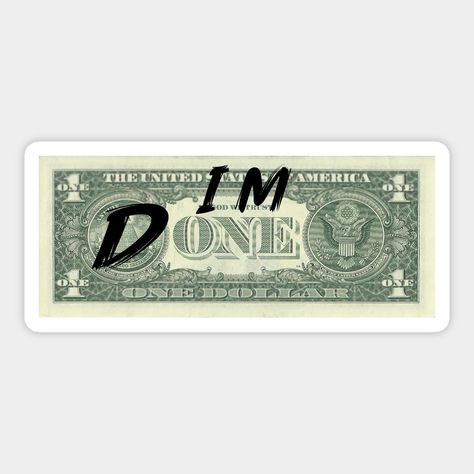 I'm done one dollar bill -- Choose from our vast selection of stickers to match with your favorite design to make the perfect customized sticker/decal. Perfect to put on water bottles, laptops, hard hats, and car windows. Everything from favorite TV show stickers to funny stickers. For men, women, boys, and girls. One Dollar Bill, One Dollar, Dollar Bill, New Pins, Sticker Art, Hard Hats, Car Windows, Dollar Stores, Funny Stickers