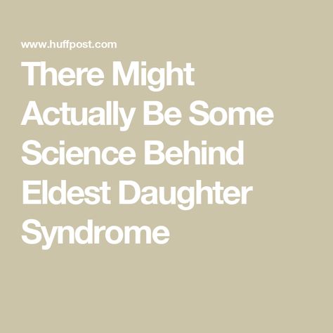 There Might Actually Be Some Science Behind Eldest Daughter Syndrome Eldest Daughter Syndrome, Dsm V, Psychology Terms, Oldest Sister, Birth Order, Women Jokes, Eldest Daughter, Prenatal Care, Pregnancy Stages