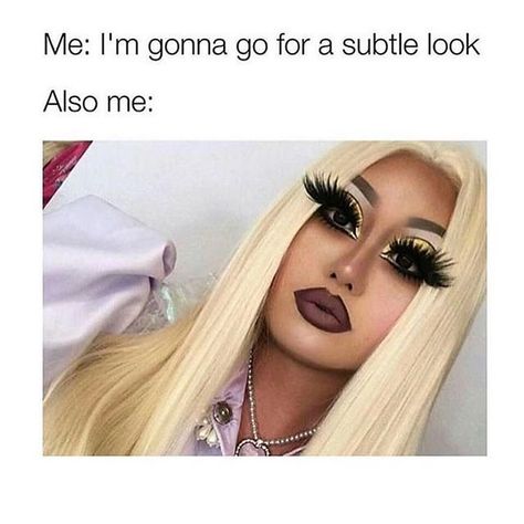 100 Beauty Memes That Will Make You LOL Makeup Jokes, Done Meme, Big Eyelashes, Alyssa Edwards, Makeup Memes, Now Quotes, Makeup Humor, Makeup Quotes, I'm Afraid