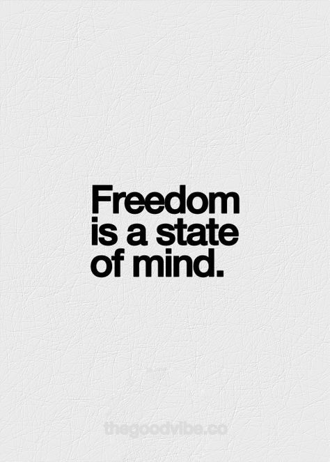 Freedom Is A State Of Mind, Inspirational Quotes Pictures, A Quote, Picture Quotes, Beautiful Words, Inspirational Words, Cool Words, Words Quotes, Wise Words