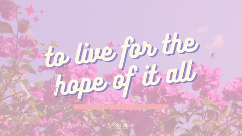 To Live For The Hope Of It All Header, To Live For The Hope Of It All Lyrics, To Live For The Hope Of It All Poster, To Live For The Hope Of It All Aesthetic, Medium Widgetsmith, To Live For The Hope Of It All Wallpaper, Taylor Swift Lyrics Wallpaper Desktop, Taylor Swift Twitter, Cheer Box