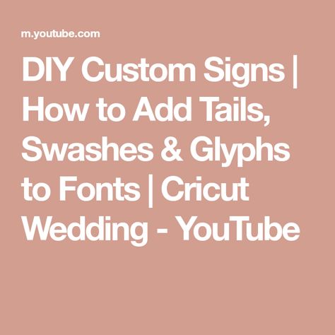 DIY Custom Signs | How to Add Tails, Swashes & Glyphs to Fonts | Cricut Wedding - YouTube Fonts Cricut, Cricut Wedding, How To Design, Sign I, Diy Custom, Glyphs, Custom Sign, Cricut, Signs