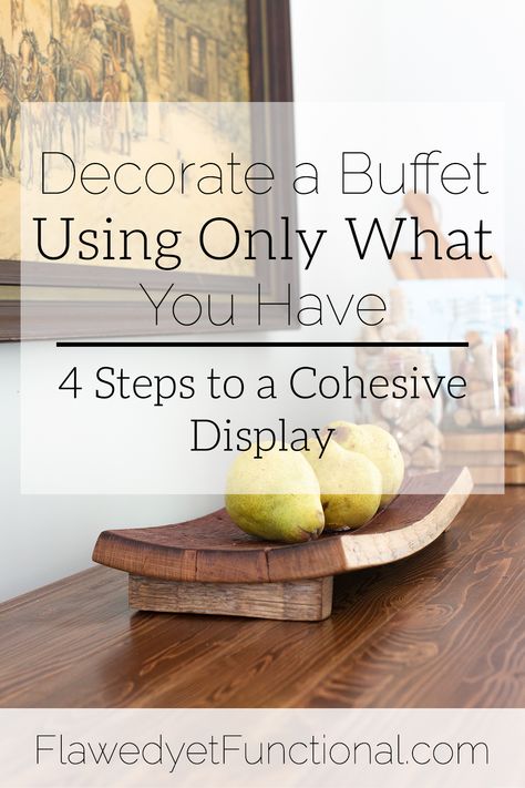 Decorate a Buffet Using Only What You Have | 4 Steps to Creating a Beautiful Display ~FlawedyetFunctional.com Wall Decor Above Buffet Server, Side Buffet Decor Dining Rooms, Decorating Top Of Buffet Cabinet, How To Style A Buffet Table Modern, How To Decorate The Top Of A Buffet, Dining Room Buffet Styling Decor, How To Decorate Dining Room Buffet, Buffet Wall Ideas, How To Style Buffet Table