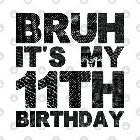 Kids Bruh It's My 11th Birthday 11 Years Old Birthday - Kids Bruh Its My 11th Birthday 11 Year - T-Shirt | TeePublic 10 Years Old Birthday, Birthday 11, Birthday 10, Party Hardy, 11th Birthday, Boy Party, 10th Birthday, Carlisle, Cricut Ideas