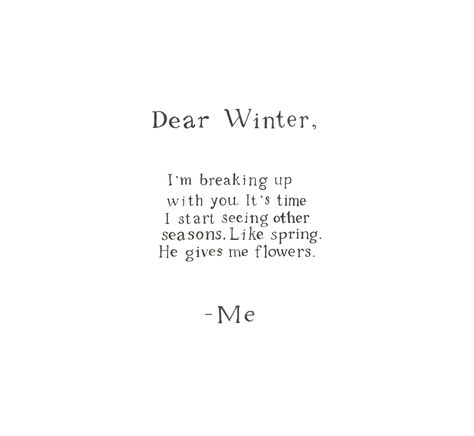 Spring Snow Quotes Funny, Spring Happy Quotes, Love Seasons Quote, Life Seasons Quotes, Seasonal Affective Quotes, Carley Aesthetic, Snow Quotes Aesthetic, Busy Season Quotes, My Season Quotes