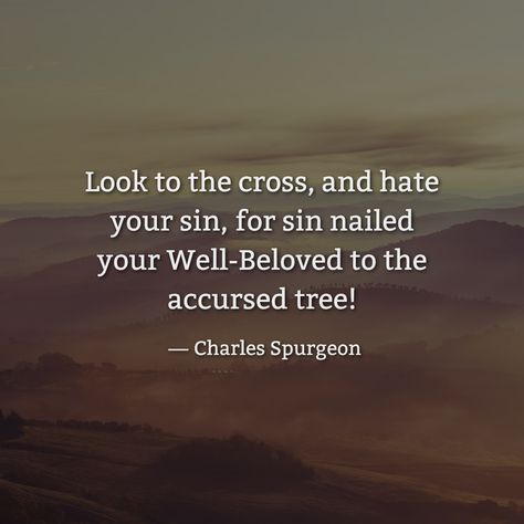 Look To The Cross Quotes, Be Sure Your Sins Will Find You Out, Worry About Your Own Sins, Scripture About Sin, Until Our Paths Cross Again Quotes, At The Cross, Charles Spurgeon, The Cross, Look At