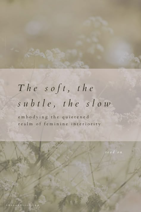 Soft Life Background, Slow Quotes Inspirational, Beautiful Soul Quotes Woman, Slow Life Quotes Inspiration, Feminine Essence Quotes, Nature Heals Quotes, Softness Quote, Soft Feminine Quotes, Healing Femininity