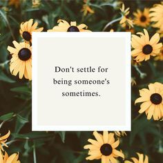 Don't settle for being someone's sometimes. Quotes Tumblr, Best Positive Quotes, Quotes Instagram, Instagram Quotes Captions, Caption Quotes, Super Quotes, Don't Settle, Trendy Quotes, Ideas Quotes