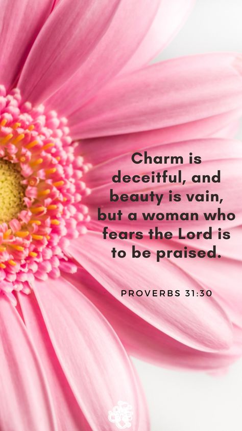 Proverbs 31:30 Charm is deceitful, and beauty is vain, but a woman who fears the Lord is to be praised. Charm Is Deceitful Proverbs 31, A Woman Who Fears The Lord, Powerful Scriptures For Women, Proverbs 31 30 Wallpaper, Proverbs 31 Woman Quotes Wallpaper, Proverbs 31:30, Proverbs 31:25, Virtuous Woman Quotes, Proverbs 31 Woman Quotes