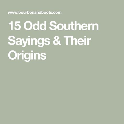 15 Odd Southern Sayings & Their Origins Southern Sayings, Meant To Be, Incoming Call Screenshot, Things To Come, The Originals