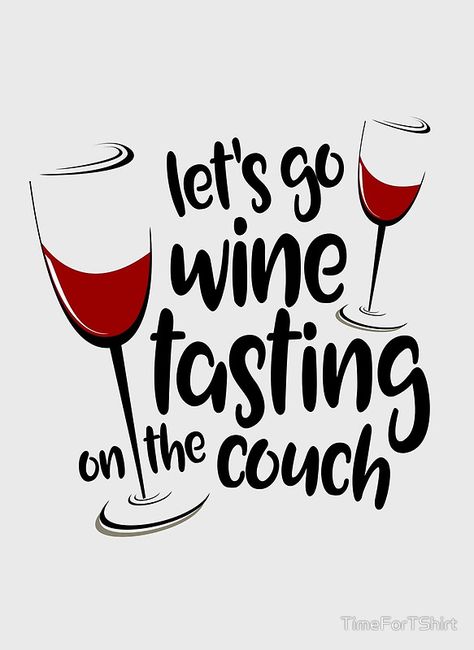 Let's Go Wine Tasting On The Couch Funny Wine T Shirt by TimeForTShirt Wine Tasting Quote, Wine Tasting Appetizers, Funny Wine Quotes, Wine Jokes, Wine Tasting Outfit, Wine Glass Sayings, Wine Logo, Wine Tasting Room, Wine Tasting Events