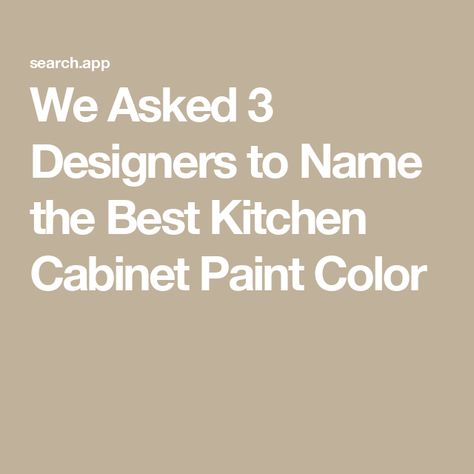 We Asked 3 Designers to Name the Best Kitchen Cabinet Paint Color Best Kitchen Cabinet Paint, Kitchen Cabinet Paint, Best Paint For Kitchen, Best Cabinet Paint, Classic Cabinet, Painted Kitchen Cabinets Colors, Cabinet Paint, Best Kitchen Cabinets, Cabinet Paint Colors