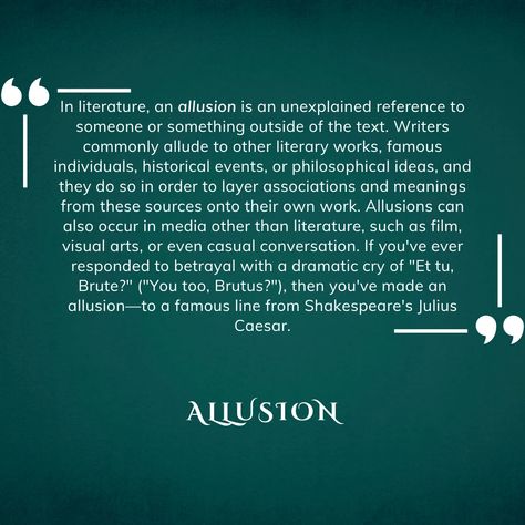 In literature, an allusion is an unexplained reference to someone or something outside of the text. Writers commonly allude to other literary works, famous individuals, historical events, or philosophical ideas, and they do so in order to layer associations and meanings from these sources onto their own work. Allusions can also occur in media other than literature, such as film, visual arts, or even casual conversation. If you've ever responded to betrayal with a dramatic cry of "Et tu,... Literary Devices, Unusual Words, Julius Caesar, Historical Events, Visual Arts, Writers, Visual Art, Literature, Meant To Be