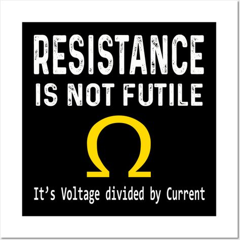 Ohm's Law Resistance Is Not Futile -- Choose from our vast selection of art prints and posters to match with your desired size to make the perfect print or poster. Pick your favorite: Movies, TV Shows, Art, and so much more! Available in mini, small, medium, large, and extra-large depending on the design. For men, women, and children. Perfect for decoration. Ohms Law, Tv Shows, Art Print, For Men, Art Prints, Tv, Wall, Design, Art