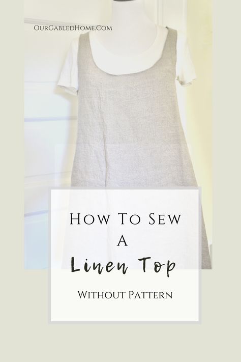 How to Sew a Linen Top Without Pattern | Our Gabled Home Diy Linen Top, Homestead Sewing, Linen Top Sewing Pattern, Linen Top Pattern, Linen Shirt Pattern, Our Gabled Home, Top Pattern Sewing, Tank Top Sewing Pattern, Live Simple