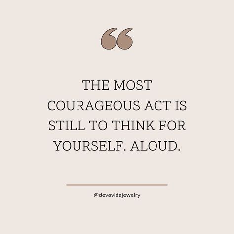 "The most courageous act is still to think for yourself. Aloud." ♥ In a world where everyone has an opinion, standing firm in your own beliefs is a true act of bravery. Embrace your unique perspective and let your voice be heard. You have the power to make a difference by simply being authentically you. #Courage #Authenticity #SelfExpression #Inspiration #WomenEmpowerment #BeBrave #StandOut #Confidence #Empowerment #Devavida Think For Yourself, Stand Firm, Unique Perspective, Make A Difference, Your Voice, In A World, Women Empowerment, Brave, Self Love