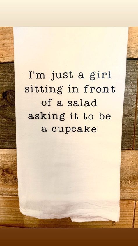 Cupcake Funny, Funny Kitchen Towels, Im Just A Girl, Funny Tea Towels, Diet Humor, I'm Just A Girl, Kitchen Humor, Sarcastic Quotes Funny, Just A Girl