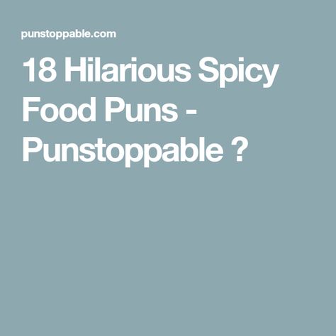 18 Hilarious Spicy Food Puns - Punstoppable 🛑 Spicy Food Quotes, Mexican Food Puns, Spicy Food Mexican, Funny Food Jokes, Story Jokes, Food Jokes, Eating Quotes, Funny Food Puns, Food Memes