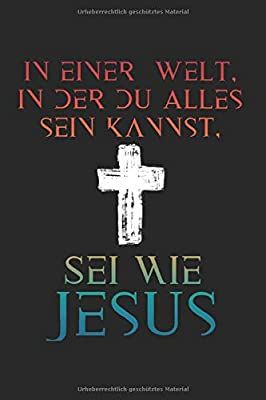 In Einer Welt In Der Du Alles Sein Kannst, Sei Wie Jesus: A5 - 6x9 inches - Notizbuch LINIERT | Jesus Christus | Theologiestudium | Christentum ... | Hauskreis Tagebuch | Geschenkidee: Amazon.de: Geschenke, Christliche Hauskreis: Bücher Jesus Lives, Jesus Christus, Google Translate, Jesus Loves You, God Jesus, Christian Life, Jesus Loves, Christian Quotes, Gods Love