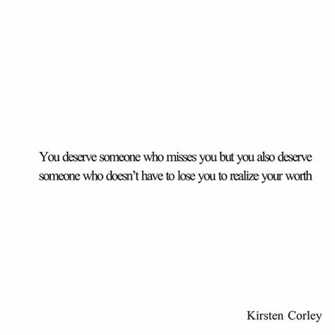 You deserve someone who misses you but you also deserve someone who doesn't have to lose you to realize your worth. Missing Someone That Doesnt Miss You, You Deserve Someone Who Is Sure Of You, Realize Your Worth, Trust Issues Quotes, Future Man, 75 Medium, Missing Someone, Want You Back, Simple Love Quotes