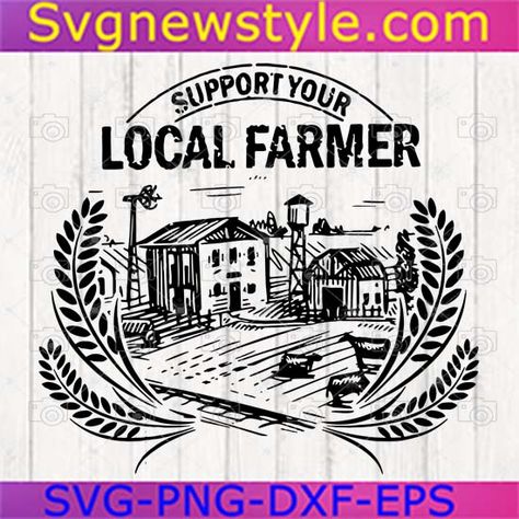 Support Your Local Farmer , Farm House SVG, Farm Life SVG, Farmer , Farm SVG Support Your Local Farmer, Farm Svg, Support Local Farmers, Free Svg Cut Files, Printed Materials, Farm Life, Svg Cuts, Abstract Print, Farmer