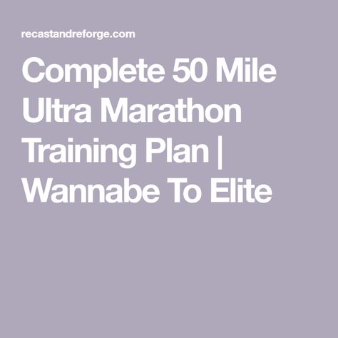 Complete 50 Mile Ultra Marathon Training Plan | Wannabe To Elite 50 Mile Training Plan, Half Marathon Plan, Ultra Marathon Training, Running Training Plan, Half Marathon Training Schedule, Marathon Plan, Marathon Training Schedule, Running Magazine, Half Marathon Training Plan