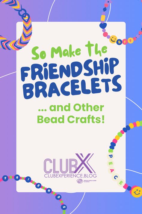 So Make the Friendship Bracelets . . . and Other Bead Crafts! – Club Experience Blog Sewing Activities, Backpack Tags, Make Pictures, Pop Culture References, Positive Messages, Paper Beads, Small Hands, Back To School Activities, Pony Beads