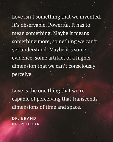 Love Transcends Time And Space, Love Is The Only Thing That Transcends, Love Is The One Thing That Transcends, Dr Brand Interstellar, Interstellar Love Quote, Interstellar Quotes, Interstellar Tattoo, Nerdy Quote, Space Quotes