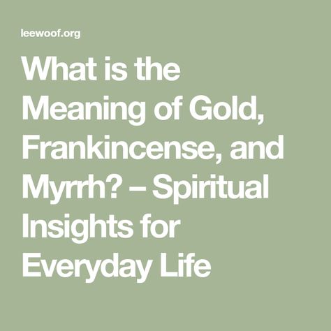 What is the Meaning of Gold, Frankincense, and Myrrh? – Spiritual Insights for Everyday Life Myrrh Spiritual Meaning, Gold Frankincense And Myrrh, Advent Crafts, Gospel Of Matthew, Frankincense And Myrrh, Jesus Was Born, Frankincense Myrrh, Biblical Truths, Christ Quotes