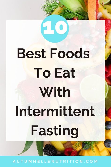 Best Foods To Eat During Intermittent Fasting, Best Foods For Intermittent Fasting, Food To Eat While Intermittent Fasting, What To Eat When Intermittent Fasting, Intermittent Fasting Foods To Eat, Intermittent Fasting Snacks, Foods For Fasting, Intermittent Fasting Meals, Fruit Fasting