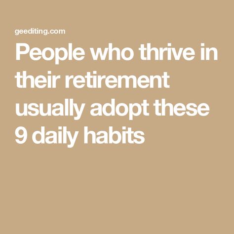 People who thrive in their retirement usually adopt these 9 daily habits Daily Routines For Retirement, Activities List, 10 Daily Habits, Reading People, Retired Life, Retired People, Retirement Lifestyle, Retirement Advice, Student Journal