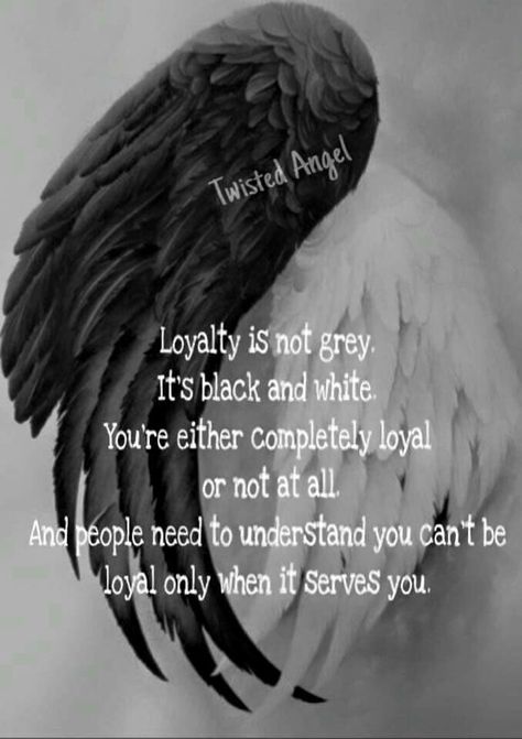 Twisted Angel..Loyalty is not grey. It's black and white. You're either completely loyal or not at all. And people need to understand you can't be loyal only when it serves you. Twisted Angel Quotes, Fallen Angel Quotes, Twisted Angel, Devil Quotes, Twisted Quotes, Be Loyal, Lost Quotes, Angel Quotes, Beautiful Tattoo