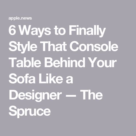 6 Ways to Finally Style That Console Table Behind Your Sofa Like a Designer — The Spruce Sideboard Behind Sofa Living Room, Credenza Behind Sofa, Style Sofa Table Behind Couch, How To Style A Console Table Behind Sofa, Console Behind Sofa, Table Behind Sofa, Console Table Behind Sofa, How To Style A Console Table, Behind Sofa Table