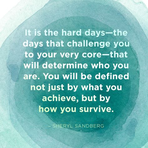 <!--td {border: 1px solid #ccc;}br {mso-data-placement:same-cell;}-->It is the hard days—the days that challenge you to your very core—that will determine who you are.  You will be defined not just by what you achieve, but by how you survive. — Sheryl Sandberg Hard Day Quotes, Sheryl Sandberg Quotes, Family Day Quotes, Nurse Quotes Inspirational, Nursing Leadership, Nurse Inspiration, Sheryl Sandberg, Hard Quotes, Nursing Memes