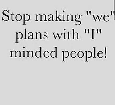 Stop making plans with people who only think of themselves Making Plans Quotes, Plans Quotes, Real Talk Kim, Planning Quotes, Everyday Quotes, Hard Quotes, Like Quotes, Word Up, Sassy Quotes