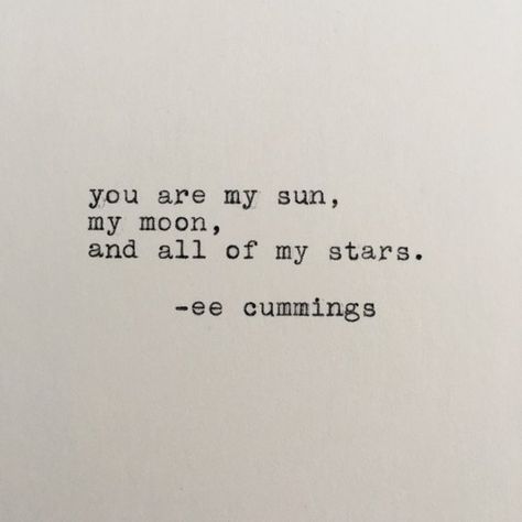 Ee Cummings Quotes, Old Love Quotes, Needing You Quotes, Small Love Quotes, Ee Cummings, Sun Quotes, You Are My Moon, Mother Teresa Quotes, Moon Quotes